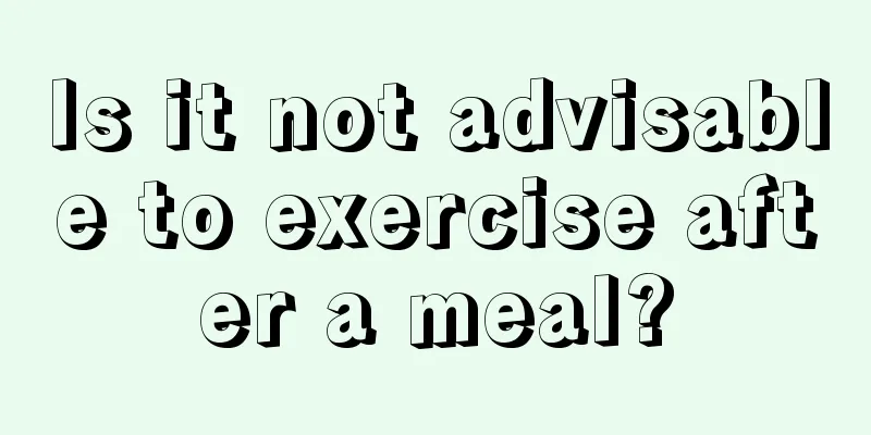 Is it not advisable to exercise after a meal?