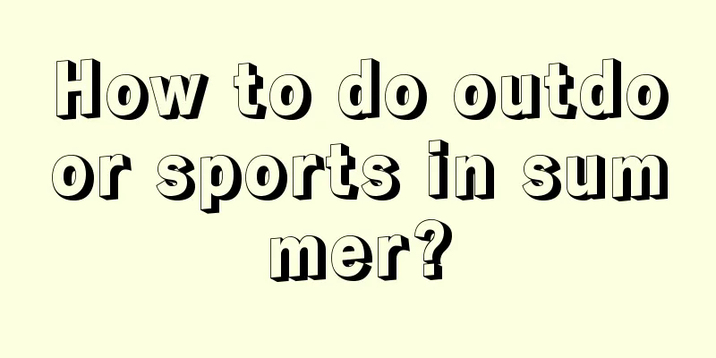 How to do outdoor sports in summer?