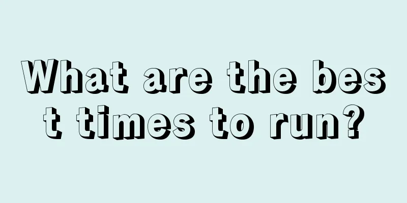 What are the best times to run?