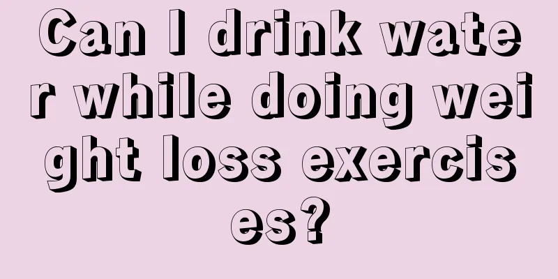 Can I drink water while doing weight loss exercises?