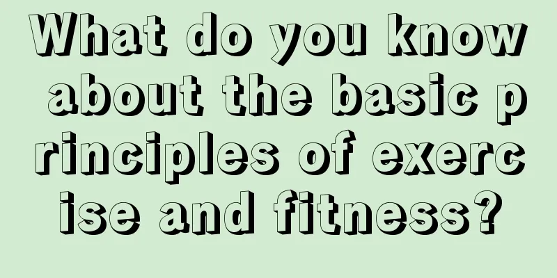 What do you know about the basic principles of exercise and fitness?