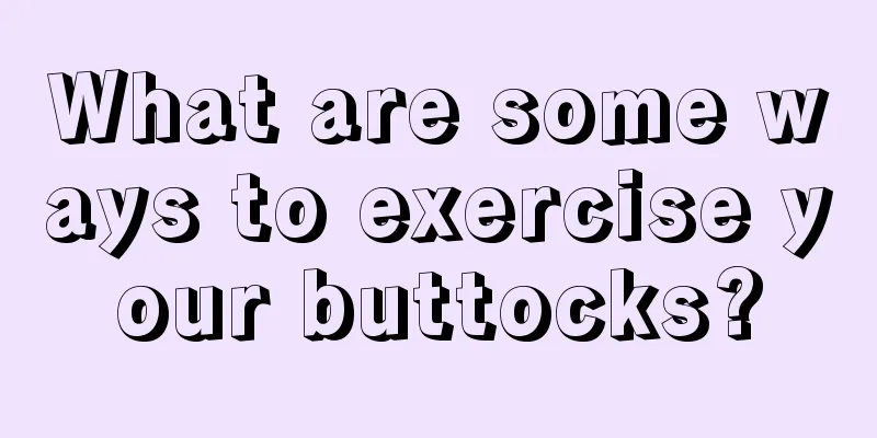 What are some ways to exercise your buttocks?