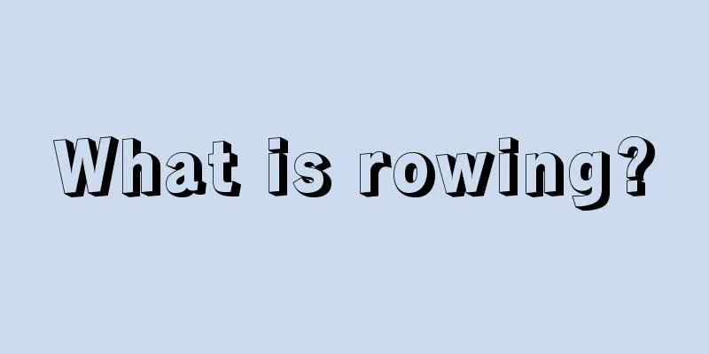 What is rowing?