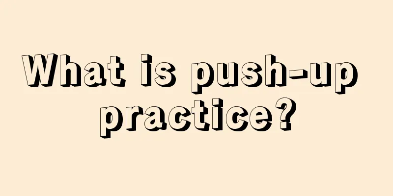 What is push-up practice?