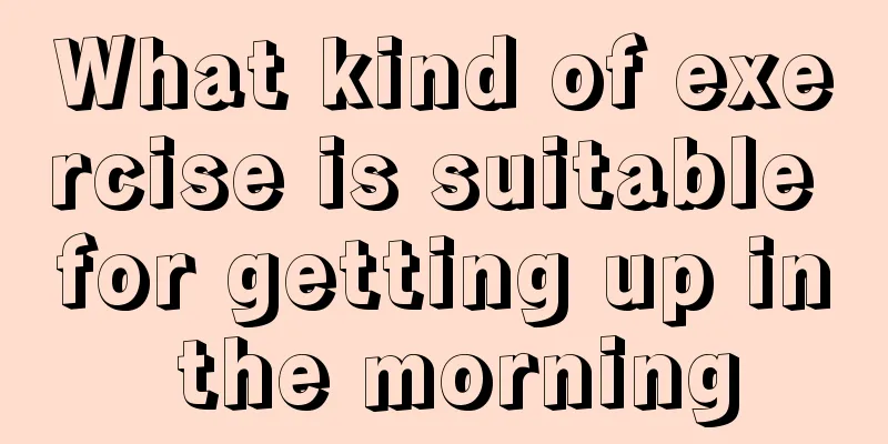 What kind of exercise is suitable for getting up in the morning