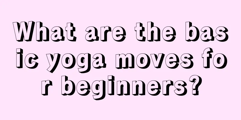 What are the basic yoga moves for beginners?