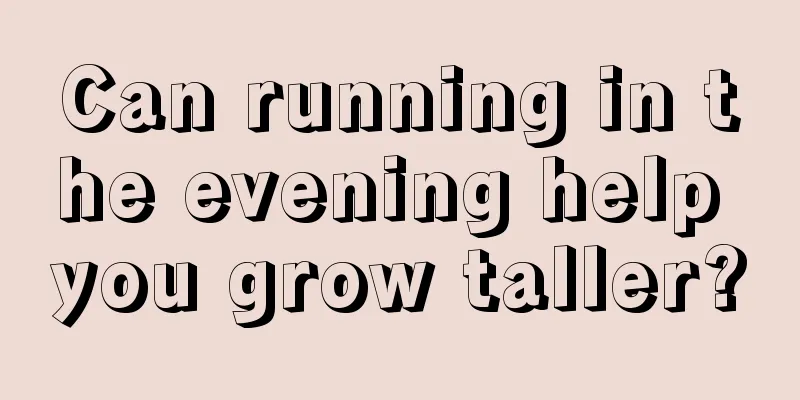 Can running in the evening help you grow taller?