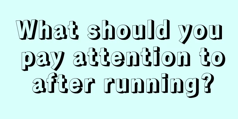 What should you pay attention to after running?