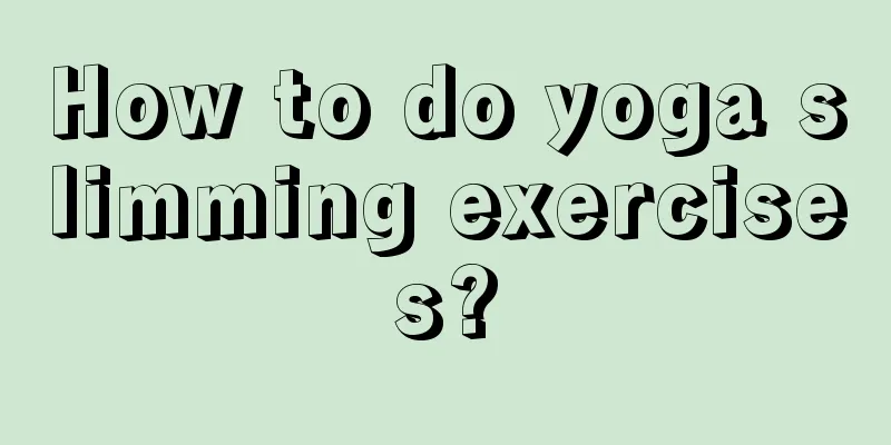 How to do yoga slimming exercises?