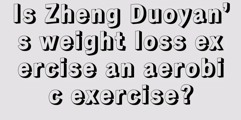 Is Zheng Duoyan’s weight loss exercise an aerobic exercise?