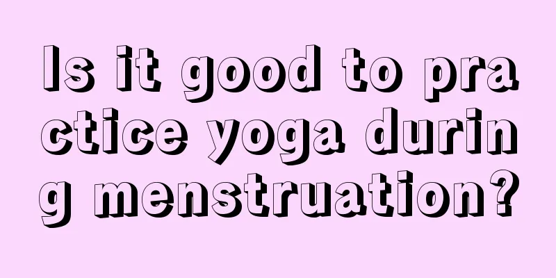 Is it good to practice yoga during menstruation?