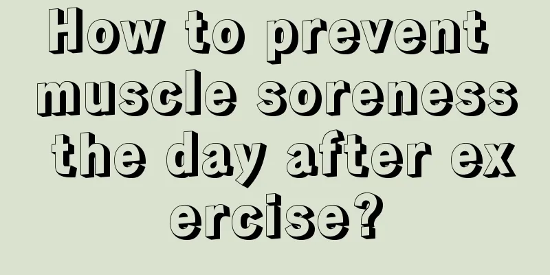 How to prevent muscle soreness the day after exercise?