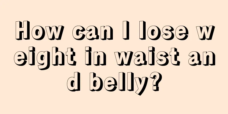 How can I lose weight in waist and belly?