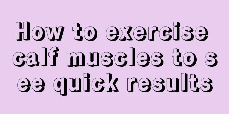 How to exercise calf muscles to see quick results