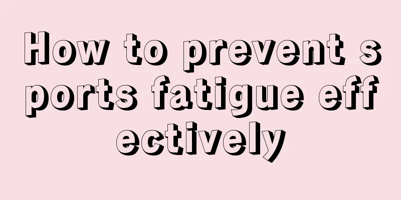 How to prevent sports fatigue effectively