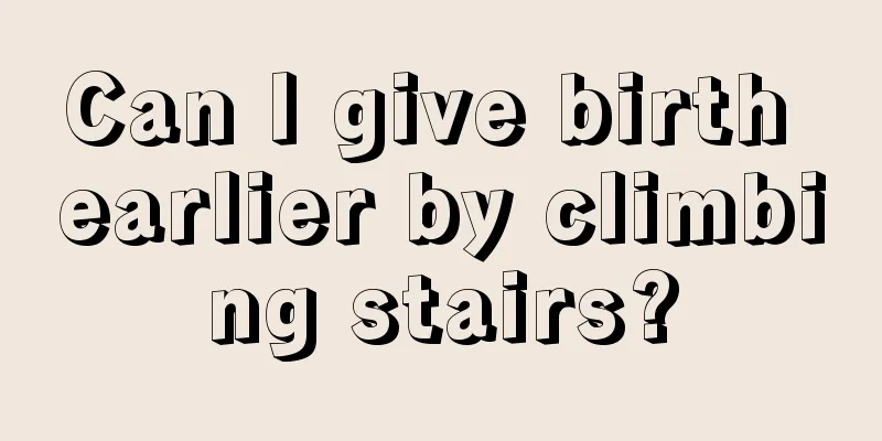 Can I give birth earlier by climbing stairs?