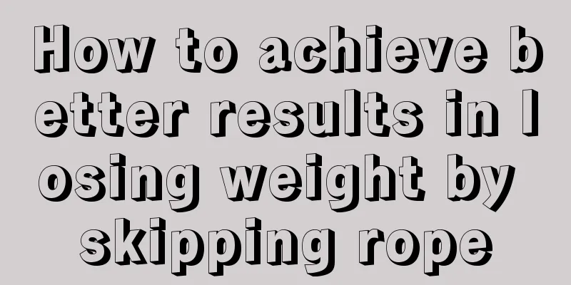 How to achieve better results in losing weight by skipping rope