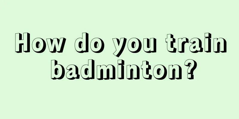 How do you train badminton?