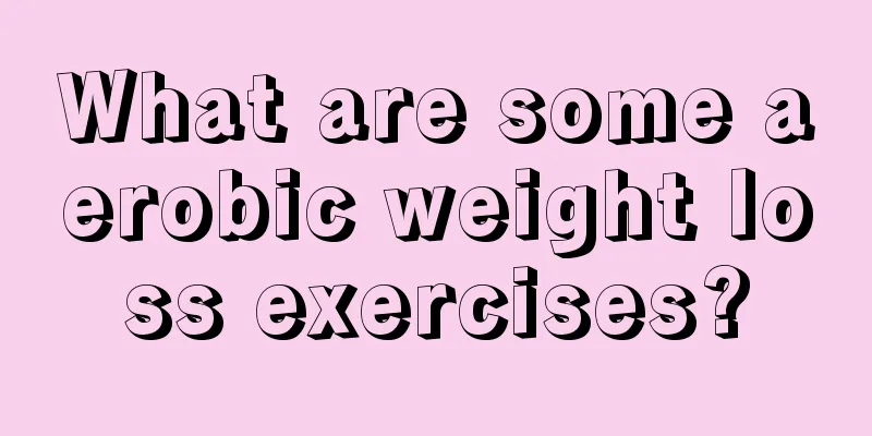 What are some aerobic weight loss exercises?