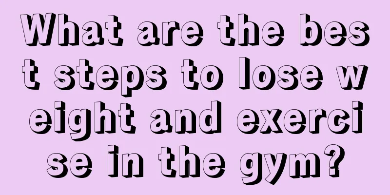 What are the best steps to lose weight and exercise in the gym?