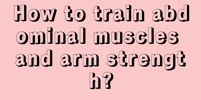 How to train abdominal muscles and arm strength?