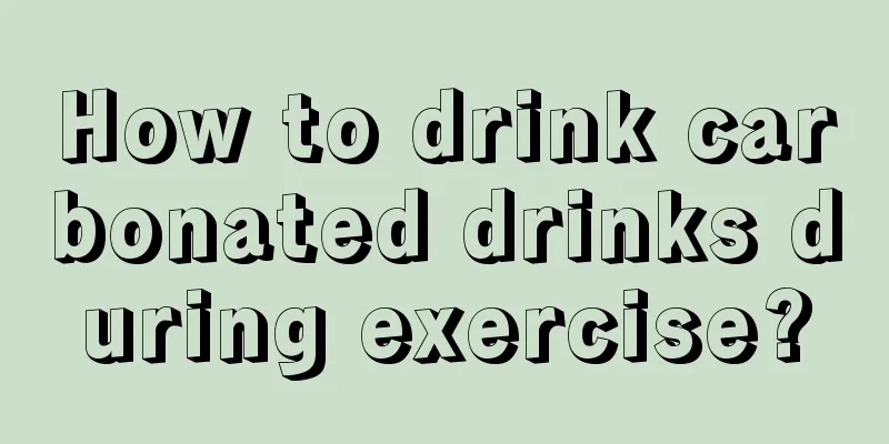 How to drink carbonated drinks during exercise?