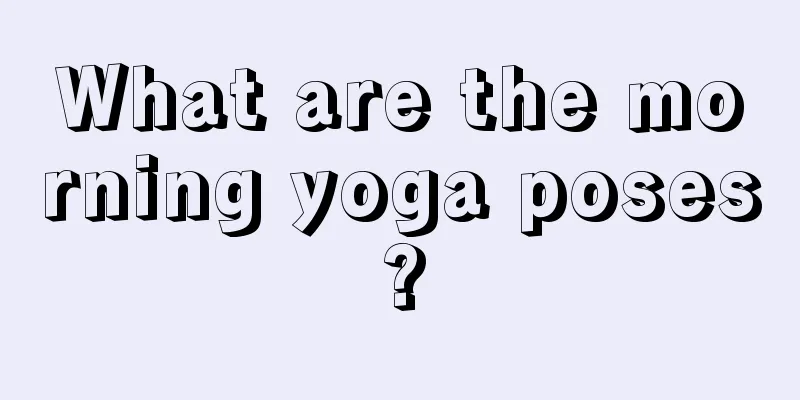 What are the morning yoga poses?