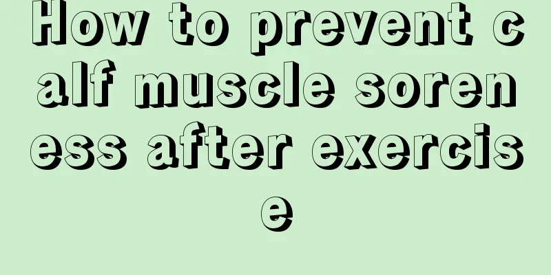 How to prevent calf muscle soreness after exercise