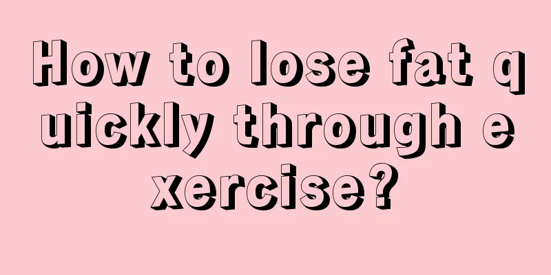 How to lose fat quickly through exercise?