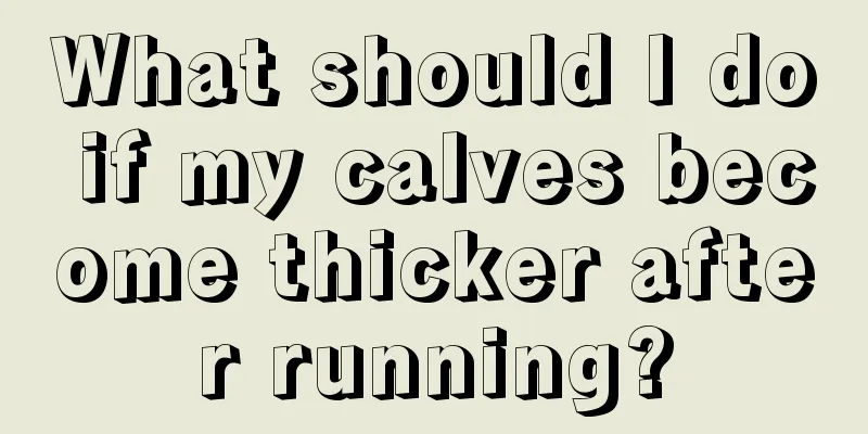 What should I do if my calves become thicker after running?