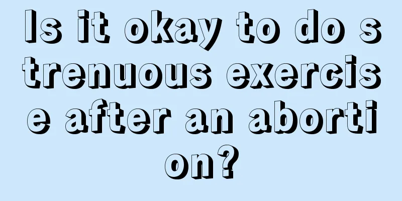 Is it okay to do strenuous exercise after an abortion?