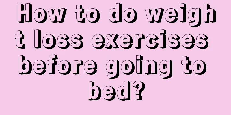 How to do weight loss exercises before going to bed?