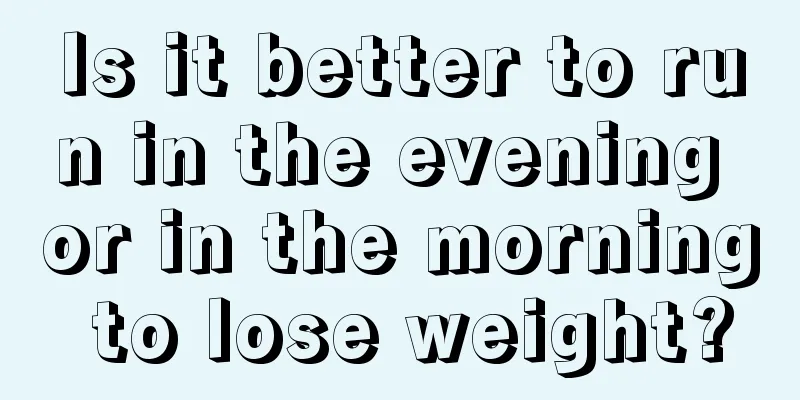 Is it better to run in the evening or in the morning to lose weight?