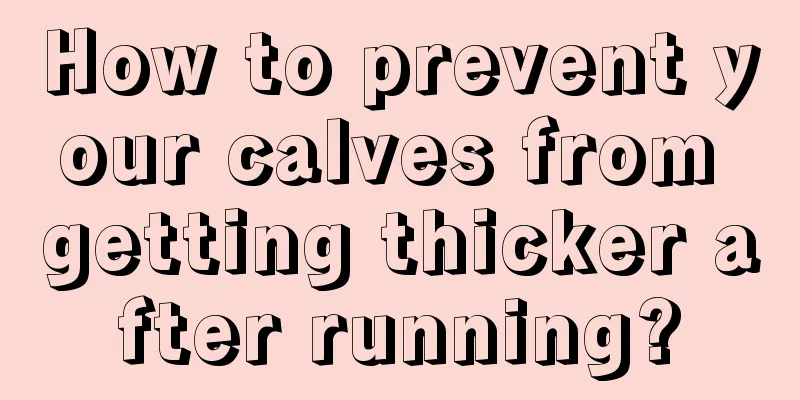 How to prevent your calves from getting thicker after running?