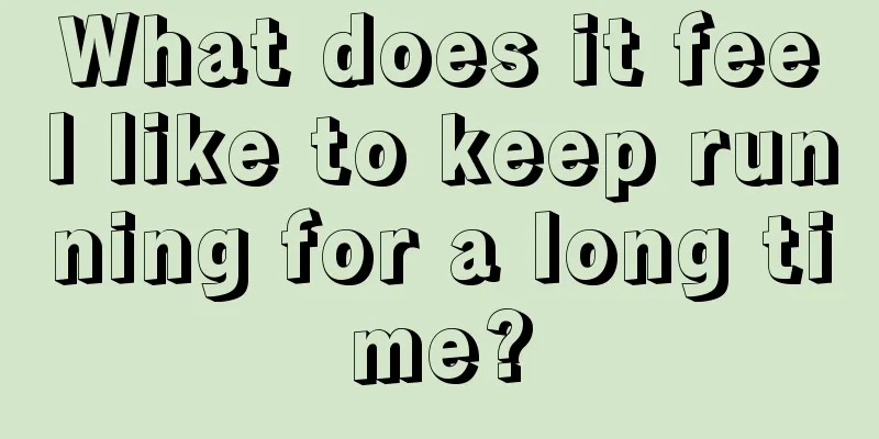 What does it feel like to keep running for a long time?