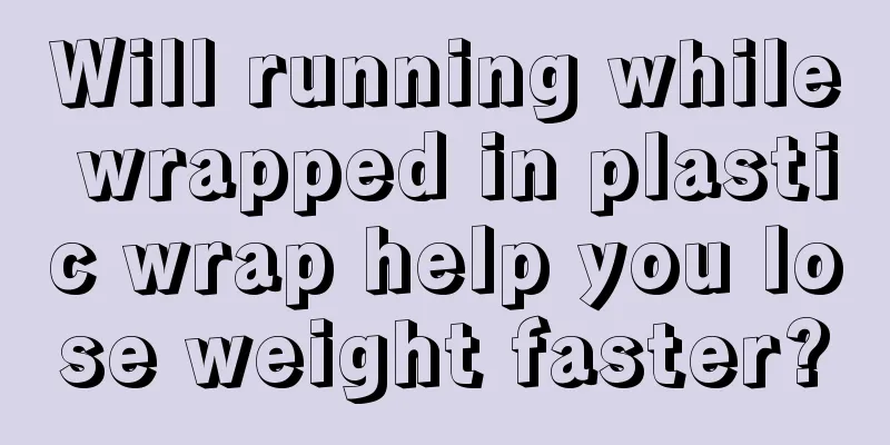 Will running while wrapped in plastic wrap help you lose weight faster?