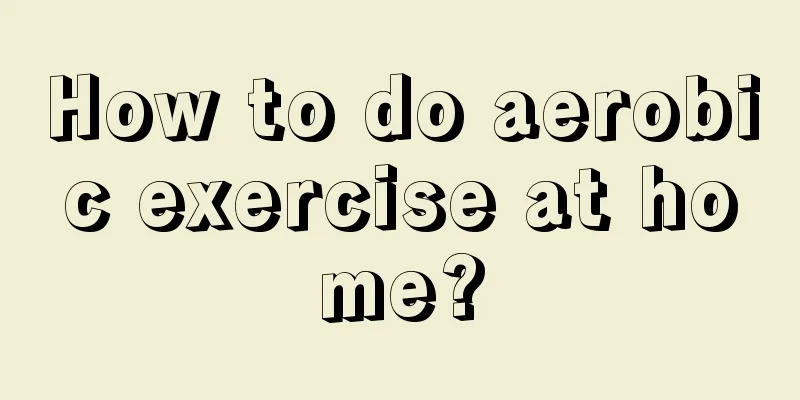 How to do aerobic exercise at home?