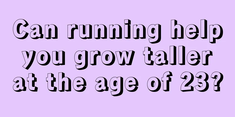 Can running help you grow taller at the age of 23?