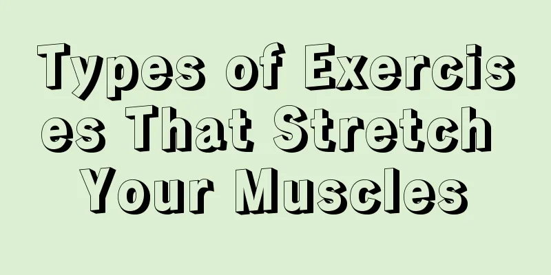 Types of Exercises That Stretch Your Muscles