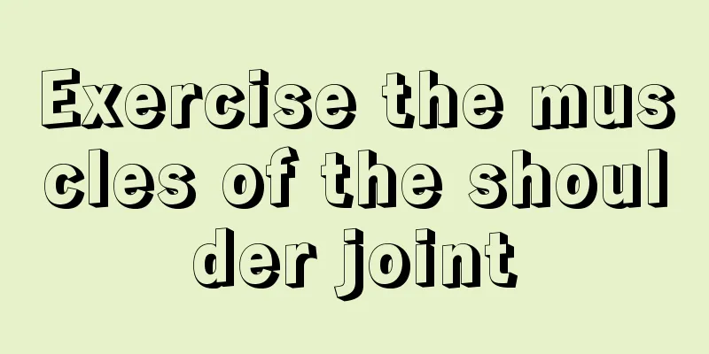 Exercise the muscles of the shoulder joint