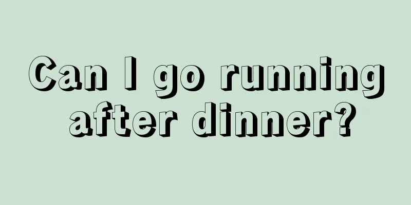 Can I go running after dinner?