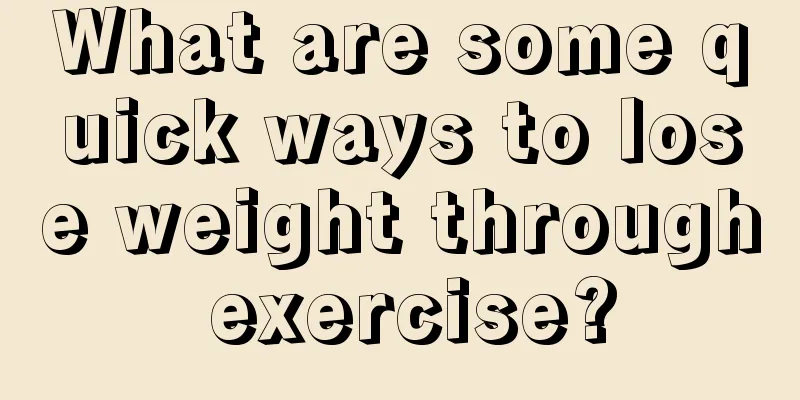 What are some quick ways to lose weight through exercise?