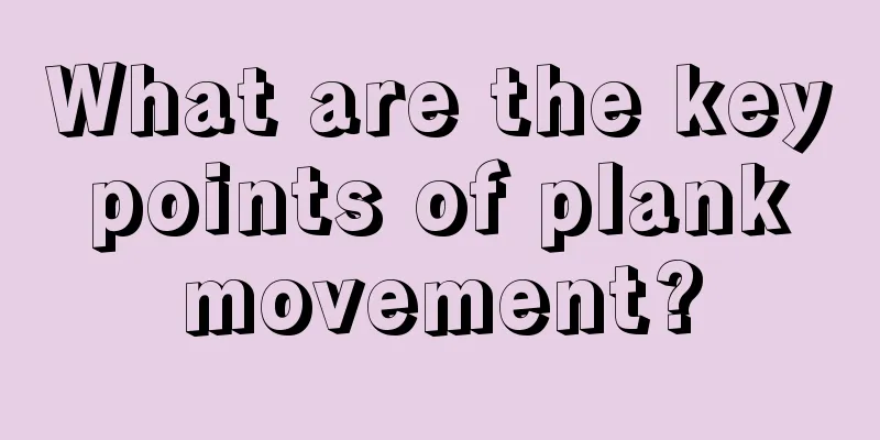 What are the key points of plank movement?