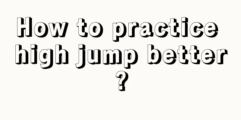 How to practice high jump better?