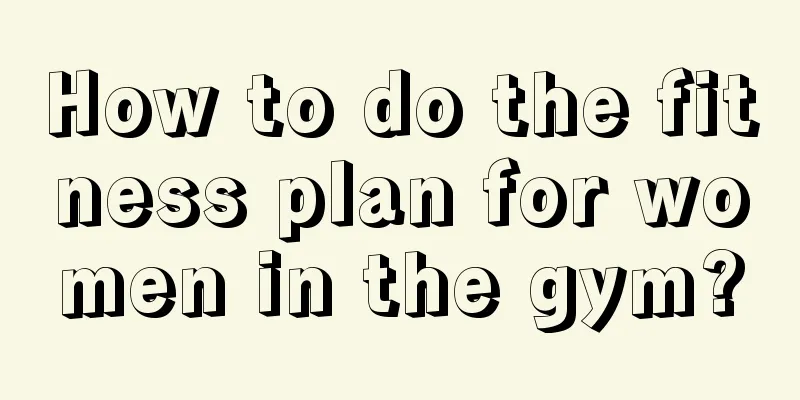 How to do the fitness plan for women in the gym?