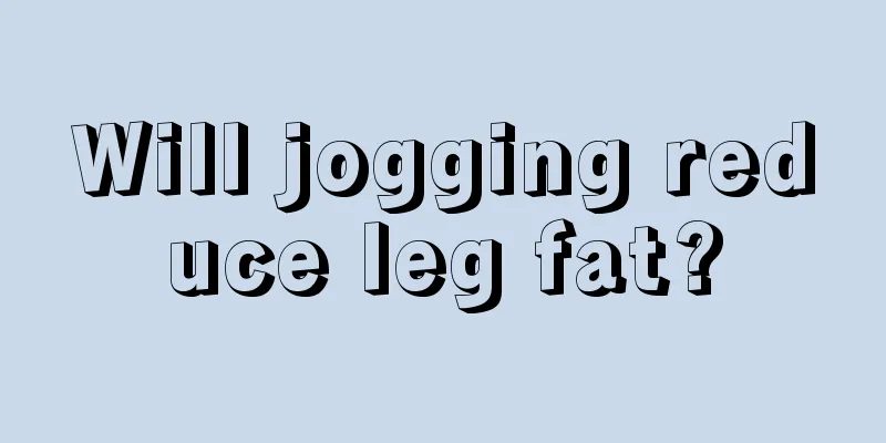 Will jogging reduce leg fat?