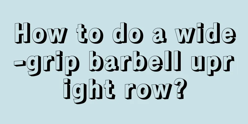 How to do a wide-grip barbell upright row?