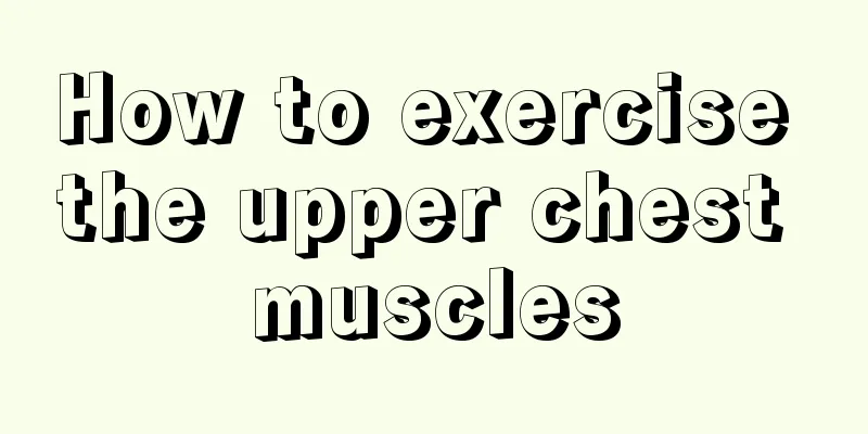 How to exercise the upper chest muscles