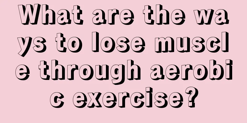 What are the ways to lose muscle through aerobic exercise?