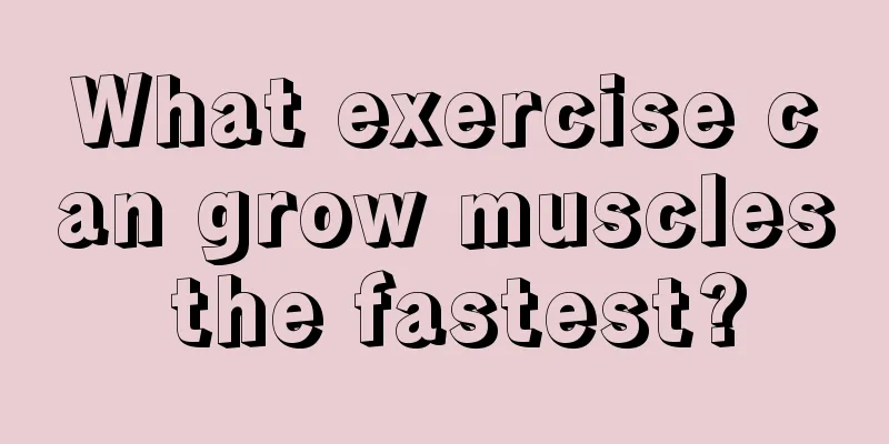 What exercise can grow muscles the fastest?